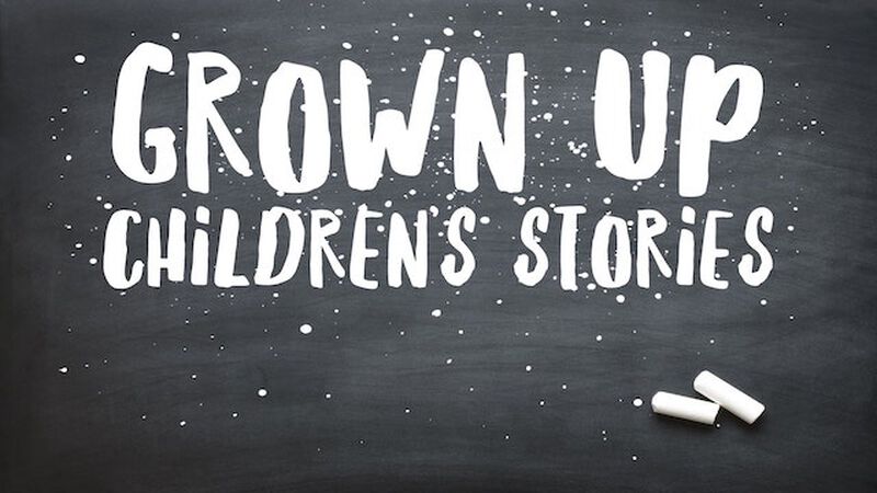 Grown Up Children's Stories